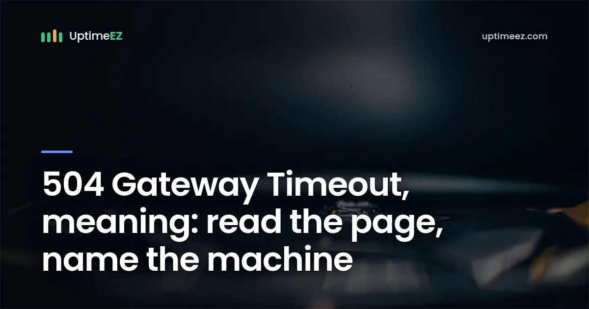 504 Gateway Timeout meaning: read the page, name the machine