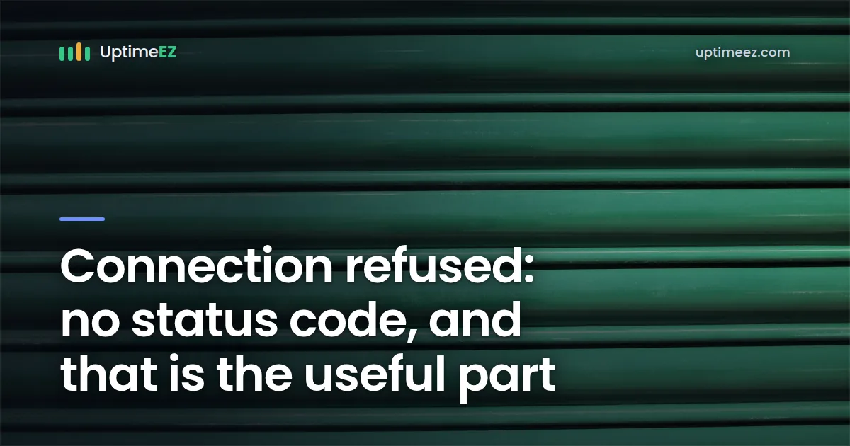Connection refused: no status code, and that is the point