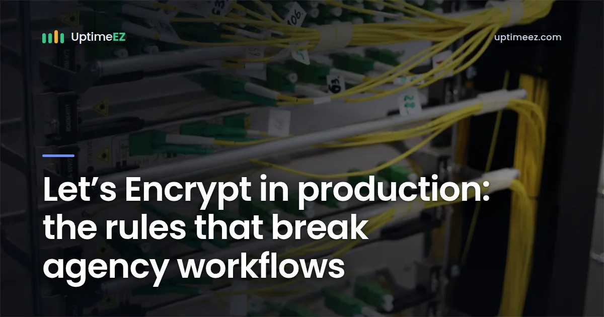Let's Encrypt in production: the rules that break agencies