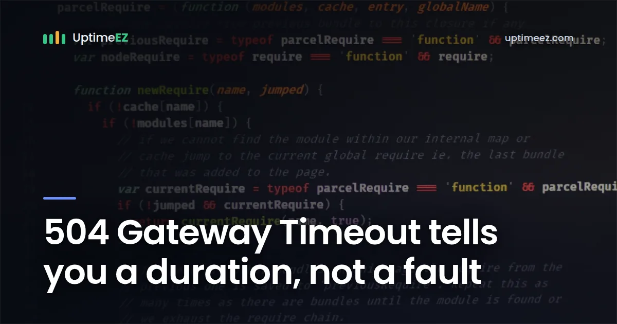 504 Gateway Timeout tells you a duration, not a fault