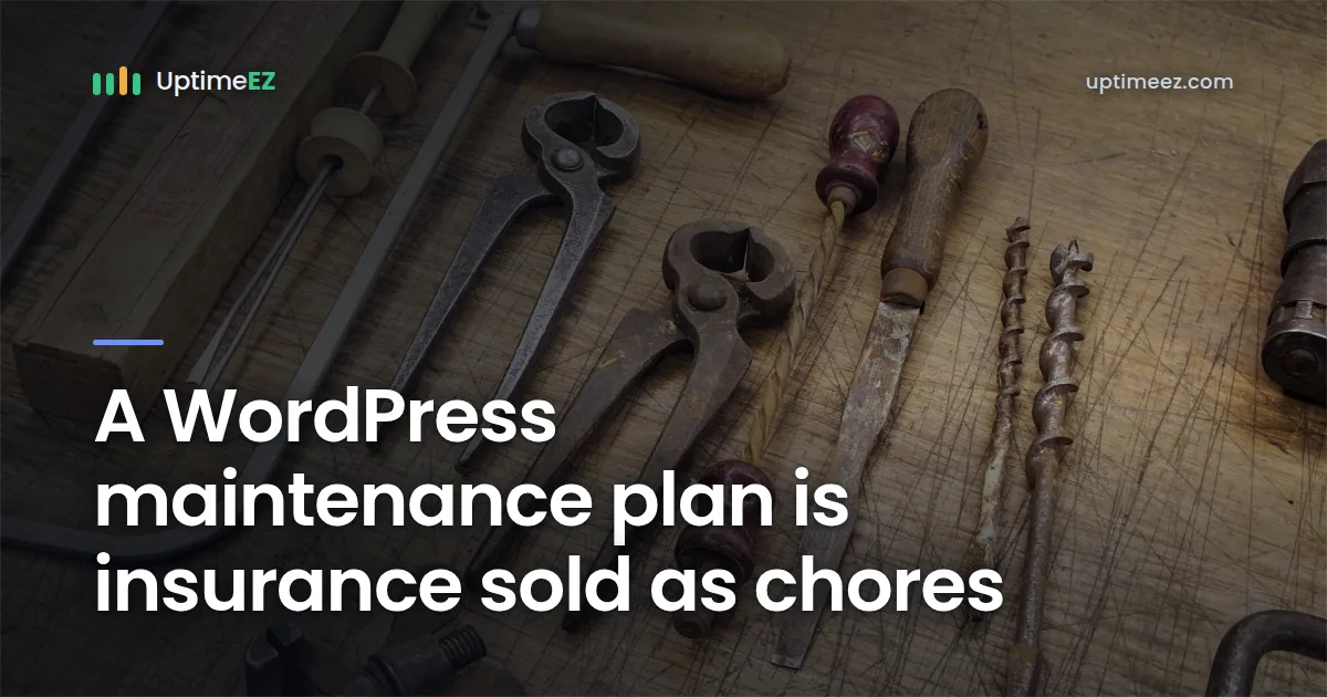 A WordPress maintenance plan is insurance sold as chores