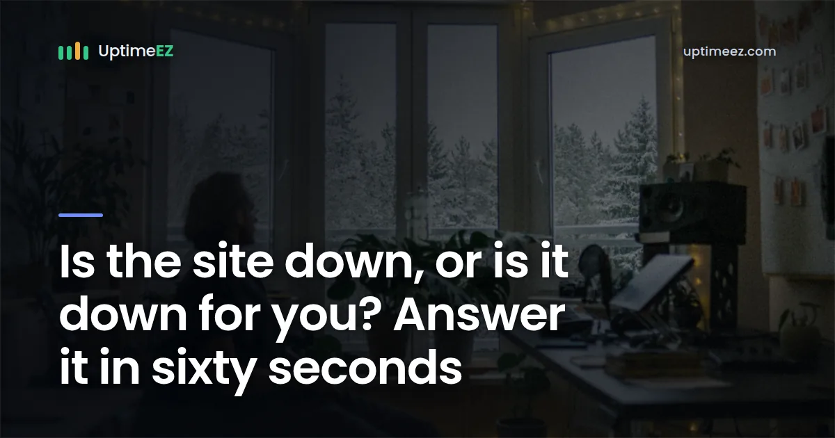Down for everyone, or just for you? A sixty-second answer
