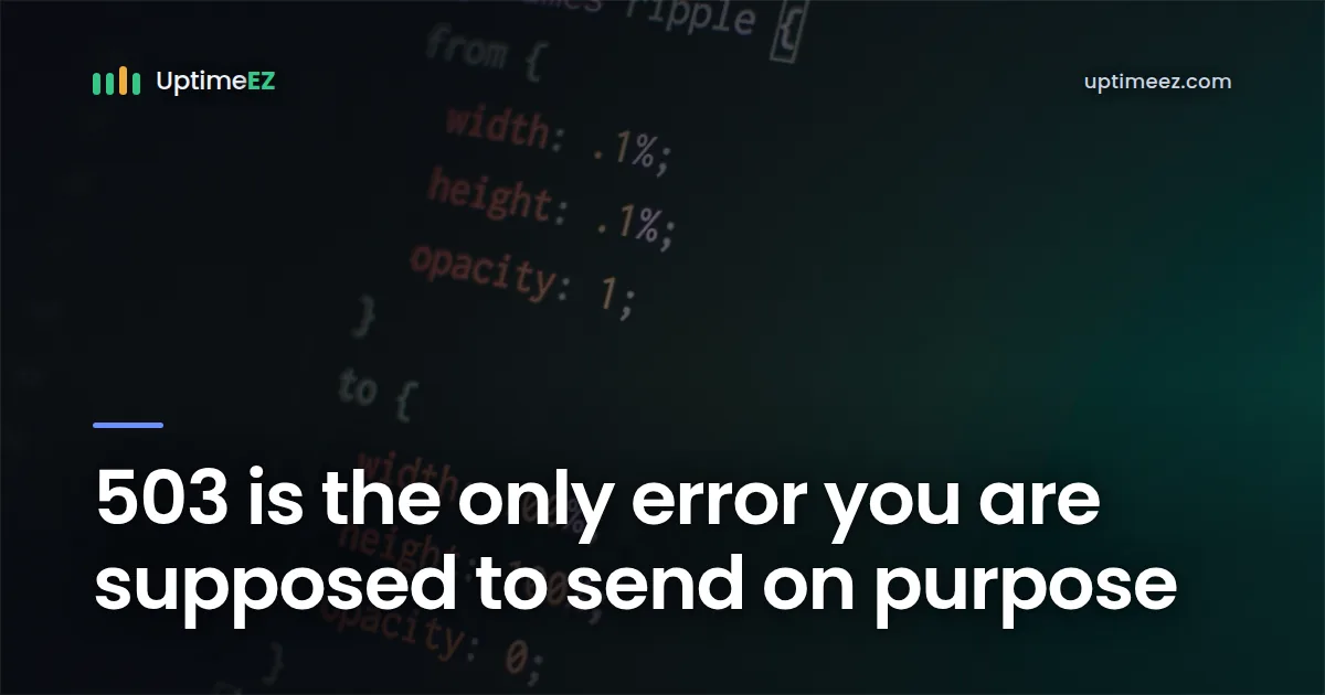503 is the only error you are supposed to send on purpose
