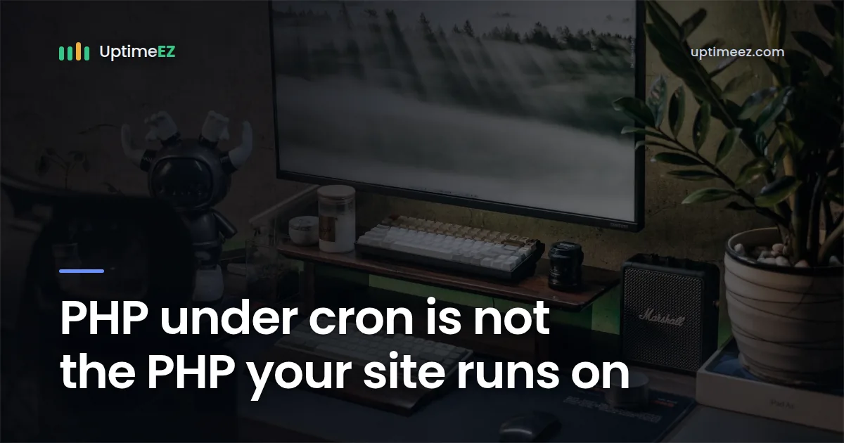 PHP under cron is not the PHP your site runs on
