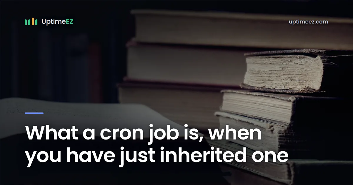 What a cron job is, when you have just inherited one