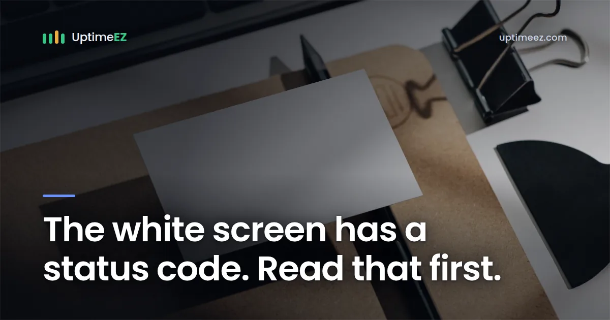 The white screen has a status code. Read that first.